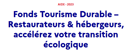 Appel à projets - Fonds Tourisme Durable : Restaurateurs & hébergeurs, accélérez votre transition écologique