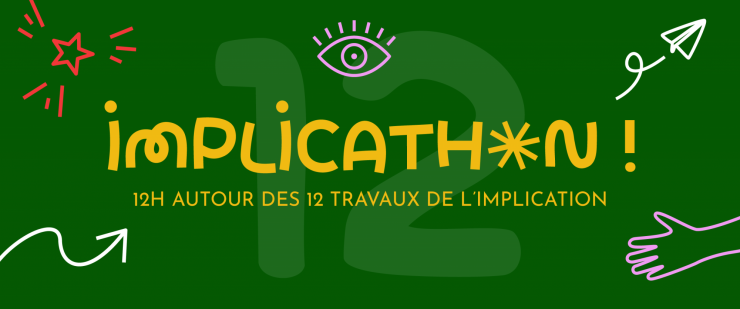 Implicathon - 12h autour des 12 travaux de l'implication Implicathon - 12h autour des 12 travaux de l'implication