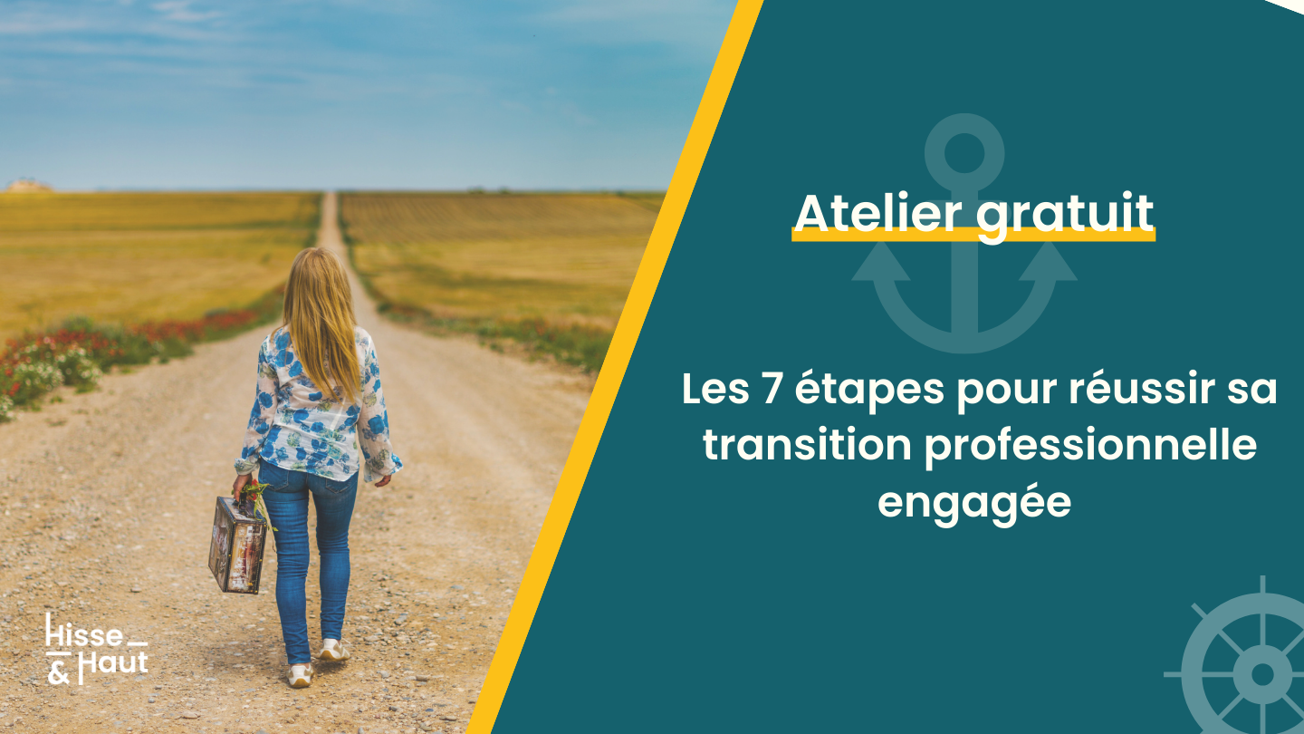 ATELIER 1H // Les 7 étapes clés pour réussir ma transition pro engagée