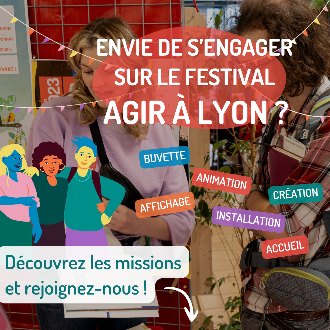 Venez prêter main forte à l’organisation du Festival Agir à Lyon 2024 – Bénévolat – H/F – Lyon – Rhône (69)